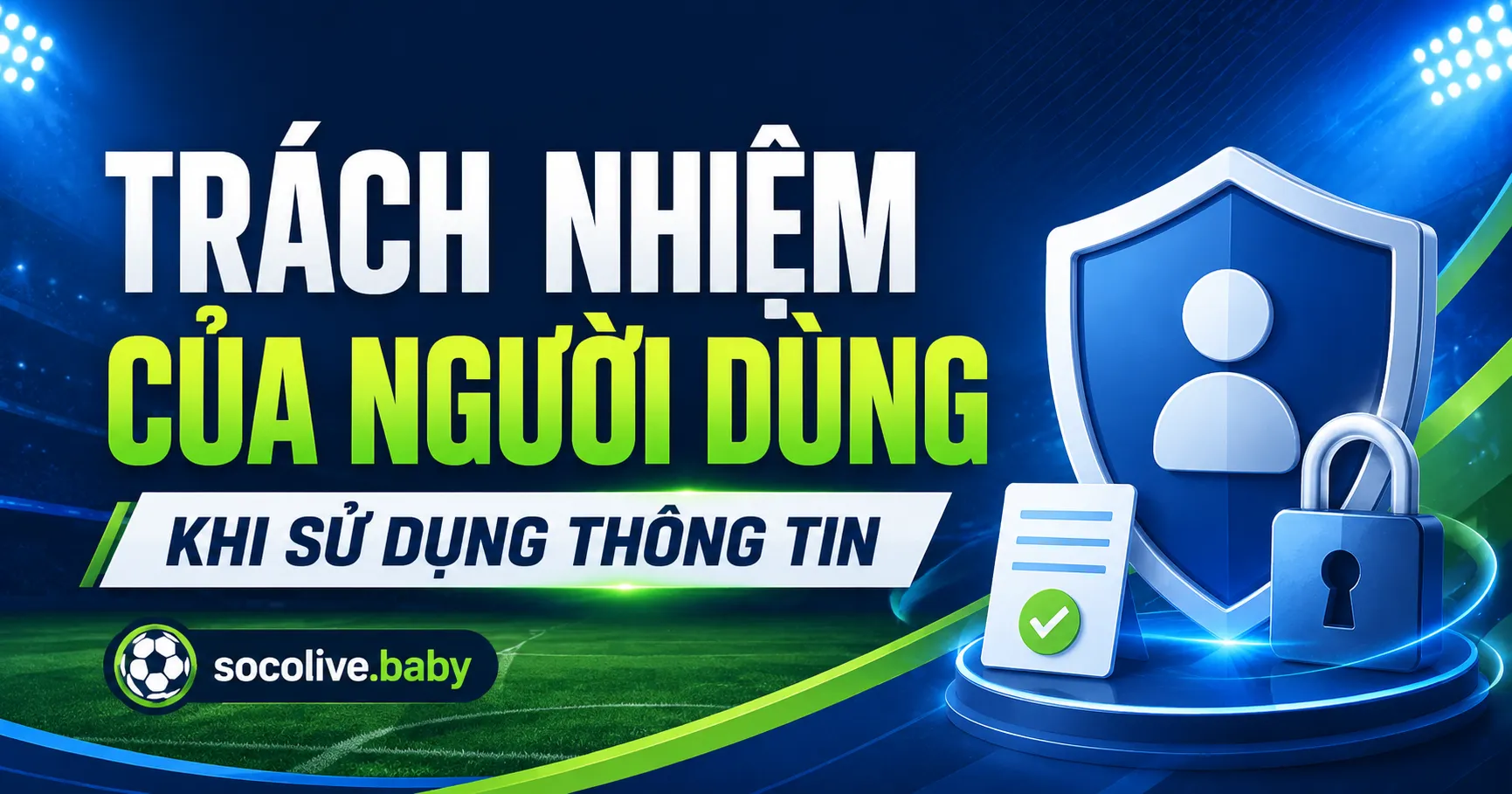 Miễn Trừ Trách Nhiệm SOCOLIVE – Giới Hạn Về Nội Dung Và Dữ Liệu 2 Trách Nhiệm Của Người Dùng Khi Sử Dụng Thông Tin